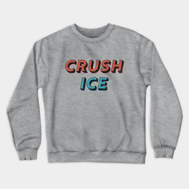 Crush ICE Crewneck Sweatshirt by matthuedraeger